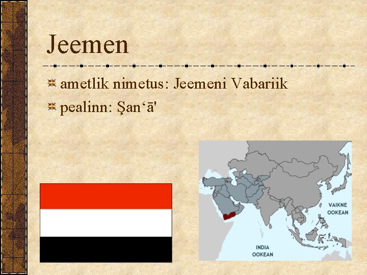 Jeemen ametlik nimetus: Jeemeni Vabariik pealinn: Şan‘ā' 