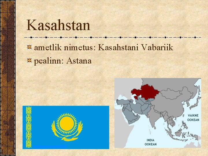 Kasahstan ametlik nimetus: Kasahstani Vabariik pealinn: Astana 