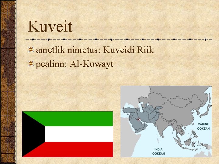 Kuveit ametlik nimetus: Kuveidi Riik pealinn: Al-Kuwayt Kuveit ametlik nimetus: Kuveidi Riik pealinn: Al-Kuwayt