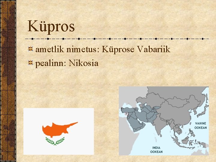 Küpros ametlik nimetus: Küprose Vabariik pealinn: Nikosia 