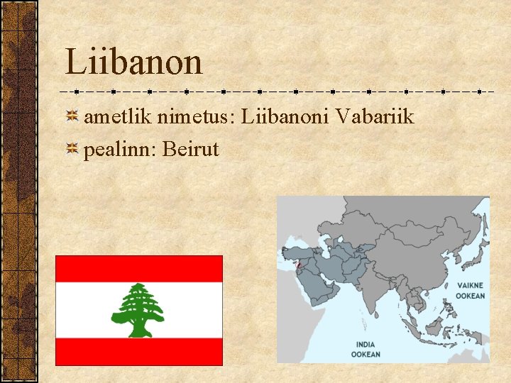 Liibanon ametlik nimetus: Liibanoni Vabariik pealinn: Beirut Liibanon ametlik nimetus: Liibanoni Vabariik pealinn: Beirut