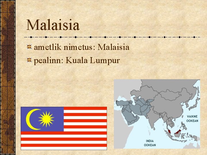 Malaisia ametlik nimetus: Malaisia pealinn: Kuala Lumpur Malaisia ametlik nimetus: Malaisia pealinn: Kuala Lumpur