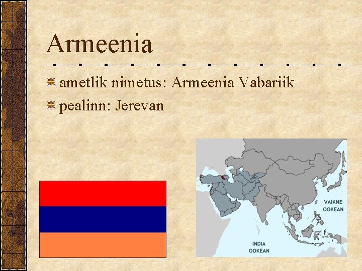 Armeenia ametlik nimetus: Armeenia Vabariik pealinn: Jerevan 