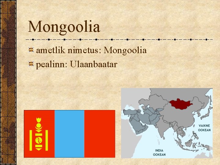 Mongoolia ametlik nimetus: Mongoolia pealinn: Ulaanbaatar Mongoolia ametlik nimetus: Mongoolia pealinn: Ulaanbaatar