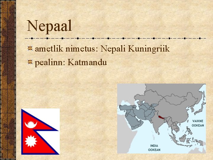 Nepaal ametlik nimetus: Nepali Kuningriik pealinn: Katmandu 