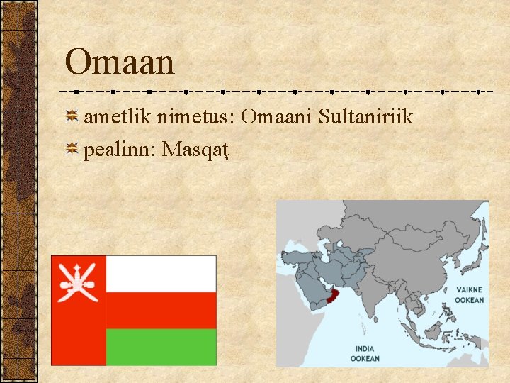Omaan ametlik nimetus: Omaani Sultaniriik pealinn: Masqaţ Omaan ametlik nimetus: Omaani Sultaniriik pealinn: Masqaţ