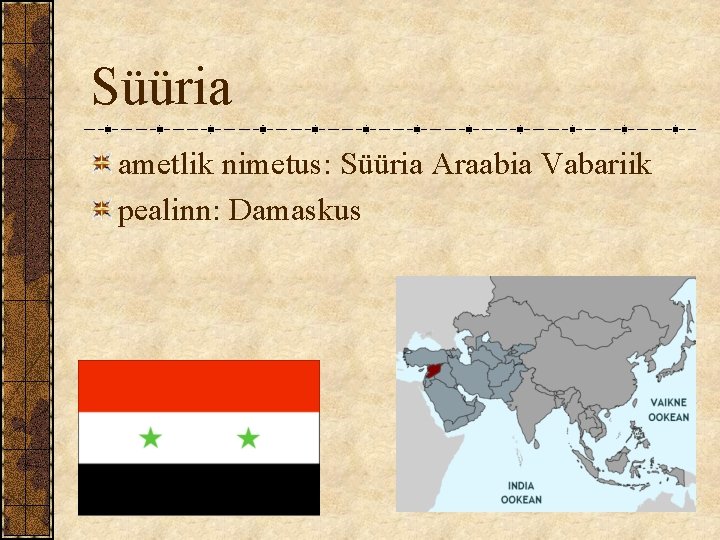 Süüria ametlik nimetus: Süüria Araabia Vabariik pealinn: Damaskus 