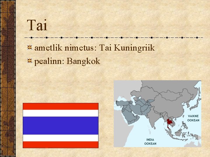 Tai ametlik nimetus: Tai Kuningriik pealinn: Bangkok 