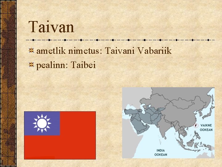 Taivan ametlik nimetus: Taivani Vabariik pealinn: Taibei 
