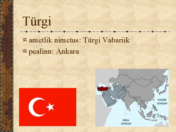 Türgi ametlik nimetus: Türgi Vabariik pealinn: Ankara Türgi ametlik nimetus: Türgi Vabariik pealinn: Ankara