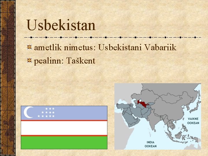 Usbekistan ametlik nimetus: Usbekistani Vabariik pealinn: Taškent 