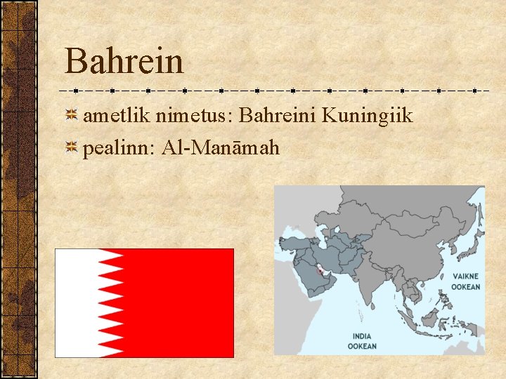 Bahrein ametlik nimetus: Bahreini Kuningiik pealinn: Al-Manāmah Bahrein ametlik nimetus: Bahreini Kuningiik pealinn: Al-Manāmah