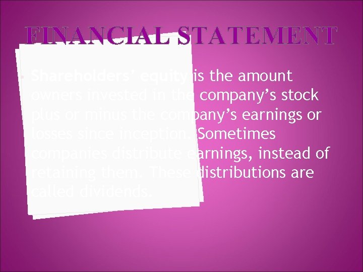 FINANCIAL STATEMENT • Shareholders’ equity is the amount owners invested in the company’s stock