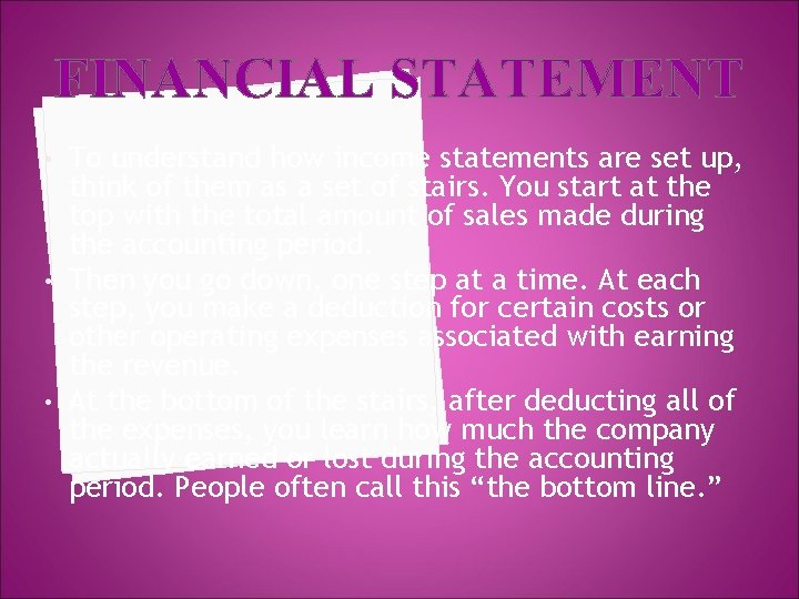 FINANCIAL STATEMENT • • • To understand how income statements are set up, think