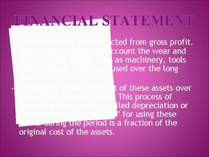 FINANCIAL STATEMENT • • Depreciation is also deducted from gross profit. Depreciation takes into