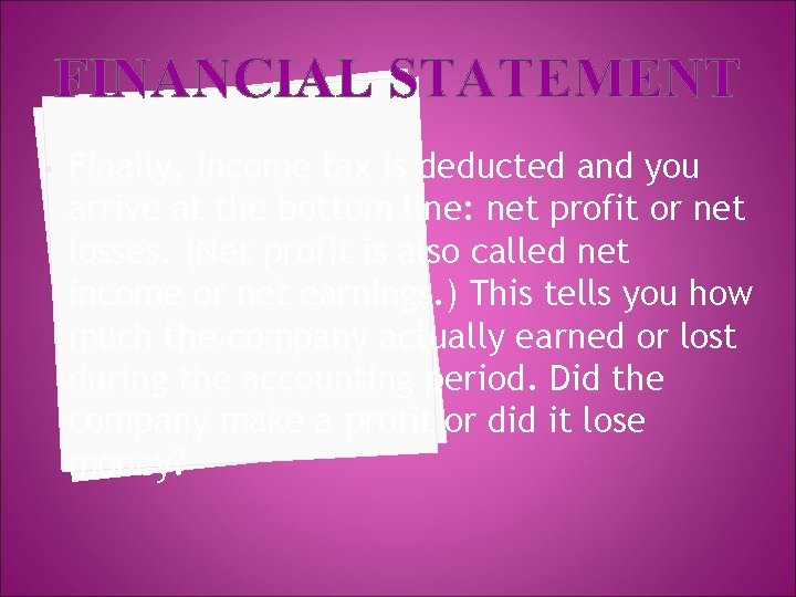 FINANCIAL STATEMENT • Finally, income tax is deducted and you arrive at the bottom