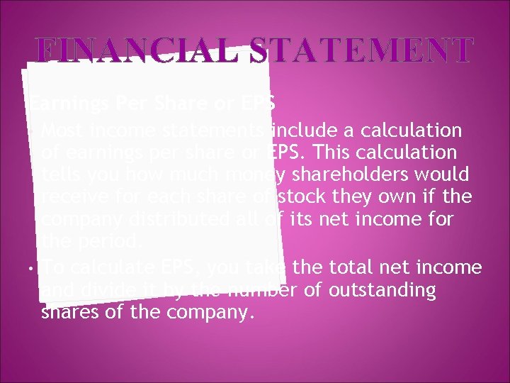 FINANCIAL STATEMENT Earnings Per Share or EPS • Most income statements include a calculation
