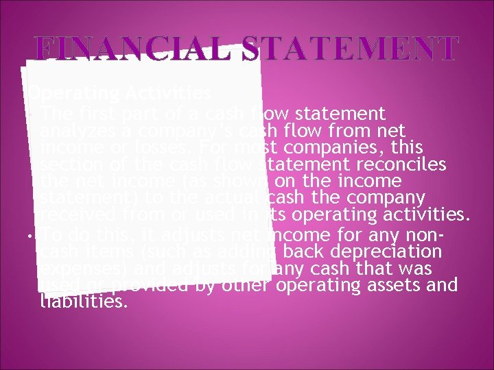 FINANCIAL STATEMENT Operating Activities • The first part of a cash flow statement analyzes