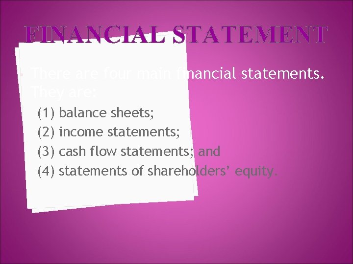 FINANCIAL STATEMENT • There are four main financial statements. They are: (1) balance sheets;