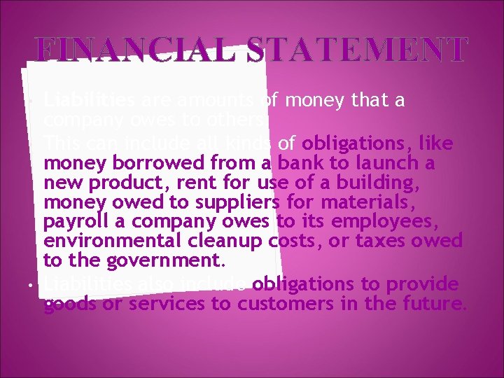 FINANCIAL STATEMENT • • • Liabilities are amounts of money that a company owes