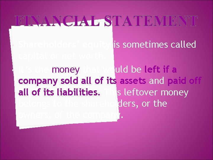 FINANCIAL STATEMENT • • Shareholders’ equity is sometimes called capital or net worth. It’s