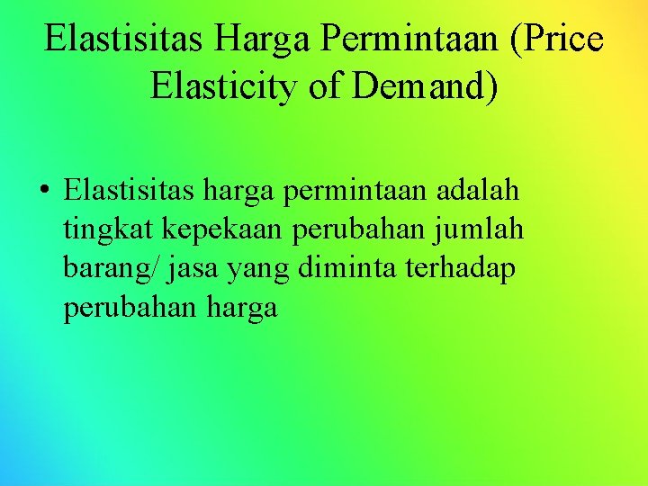 Elastisitas Harga Permintaan (Price Elasticity of Demand) • Elastisitas harga permintaan adalah tingkat kepekaan