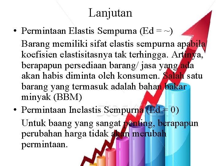 Lanjutan • Permintaan Elastis Sempurna (Ed = ~) Barang memiliki sifat elastis sempurna apabila