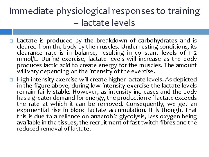 Immediate physiological responses to training – lactate levels Lactate is produced by the breakdown