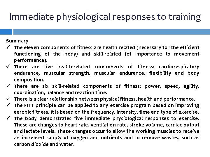 Immediate physiological responses to training Summary ü The eleven components of fitness are health