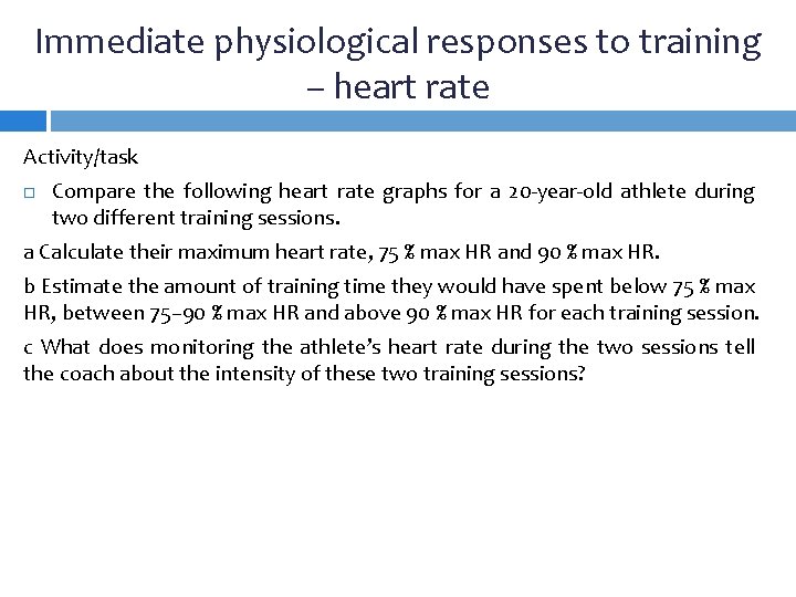 Immediate physiological responses to training – heart rate Activity/task Compare the following heart rate