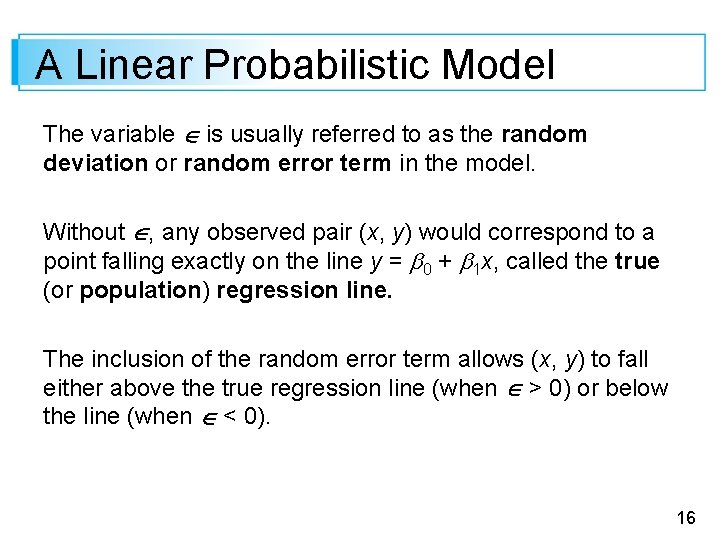 A Linear Probabilistic Model The variable is usually referred to as the random deviation