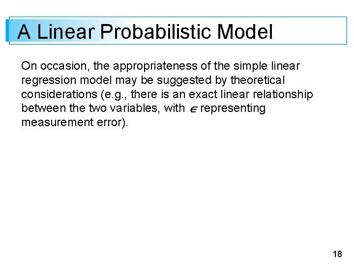 A Linear Probabilistic Model On occasion, the appropriateness of the simple linear regression model