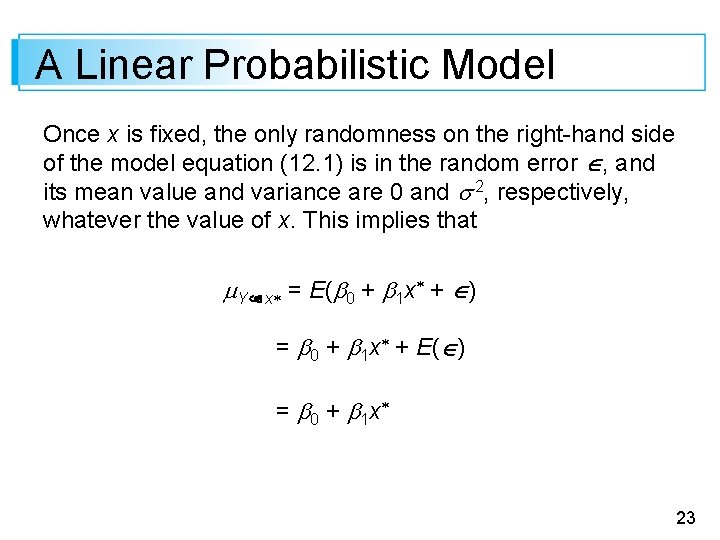 A Linear Probabilistic Model Once x is fixed, the only randomness on the right-hand