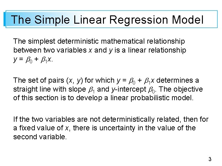 The Simple Linear Regression Model The simplest deterministic mathematical relationship between two variables x