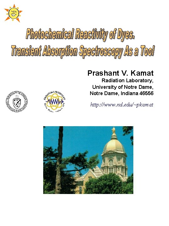 Prashant V. Kamat Radiation Laboratory, University of Notre Dame, Indiana 46556 http: //www. nd.