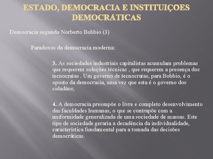 ESTADO, DEMOCRACIA E INSTITUIÇÕES DEMOCRÁTICAS Democracia segundo Norberto Bobbio (3) Paradoxos da democracia moderna: