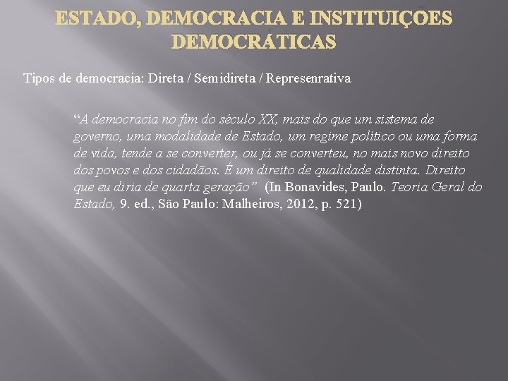 ESTADO, DEMOCRACIA E INSTITUIÇÕES DEMOCRÁTICAS Tipos de democracia: Direta / Semidireta / Represenrativa “A