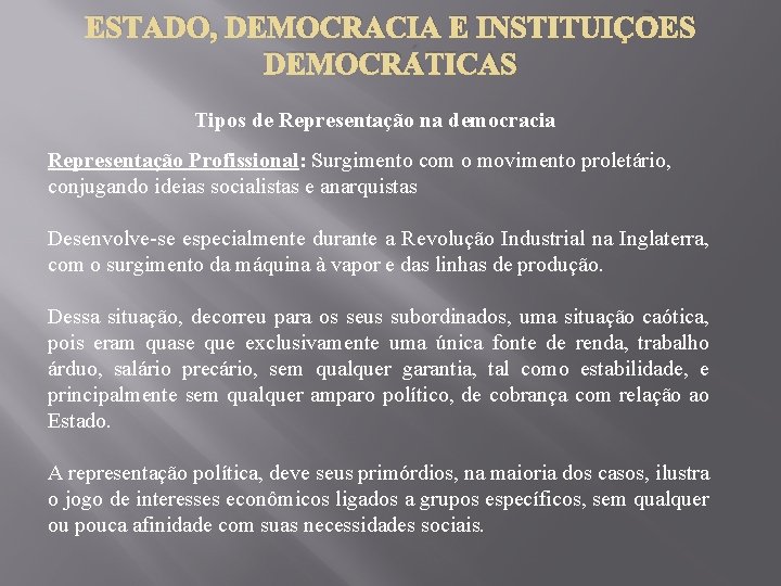 ESTADO, DEMOCRACIA E INSTITUIÇÕES DEMOCRÁTICAS Tipos de Representação na democracia Representação Profissional: Surgimento com