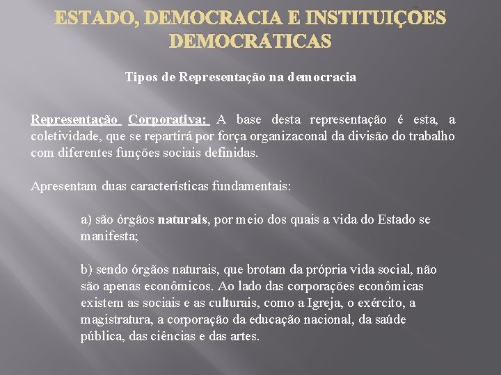 ESTADO, DEMOCRACIA E INSTITUIÇÕES DEMOCRÁTICAS Tipos de Representação na democracia Representação Corporativa: A base