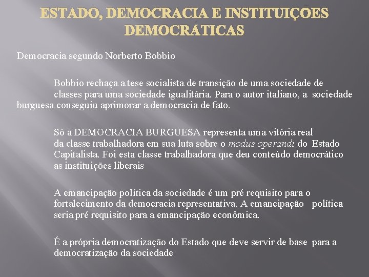 ESTADO, DEMOCRACIA E INSTITUIÇÕES DEMOCRÁTICAS Democracia segundo Norberto Bobbio rechaça a tese socialista de