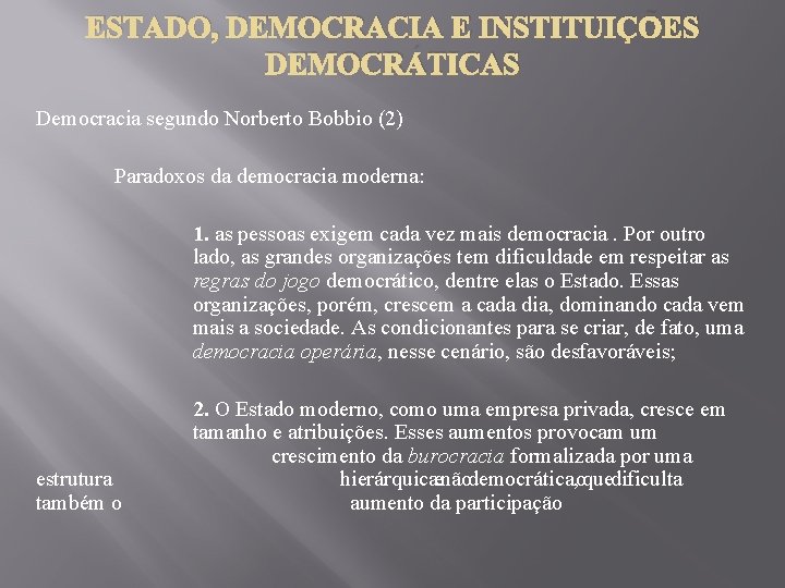 ESTADO, DEMOCRACIA E INSTITUIÇÕES DEMOCRÁTICAS Democracia segundo Norberto Bobbio (2) Paradoxos da democracia moderna: