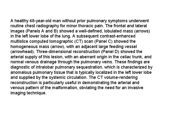 A healthy 48 -year-old man without prior pulmonary symptoms underwent routine chest radiography for