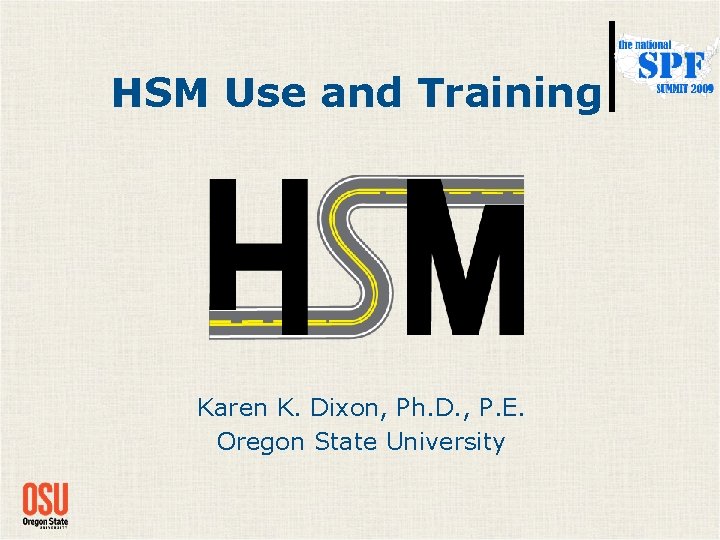 HSM Use and Training Karen K. Dixon, Ph. D. , P. E. Oregon State HSM Use and Training Karen K. Dixon, Ph. D. , P. E. Oregon State