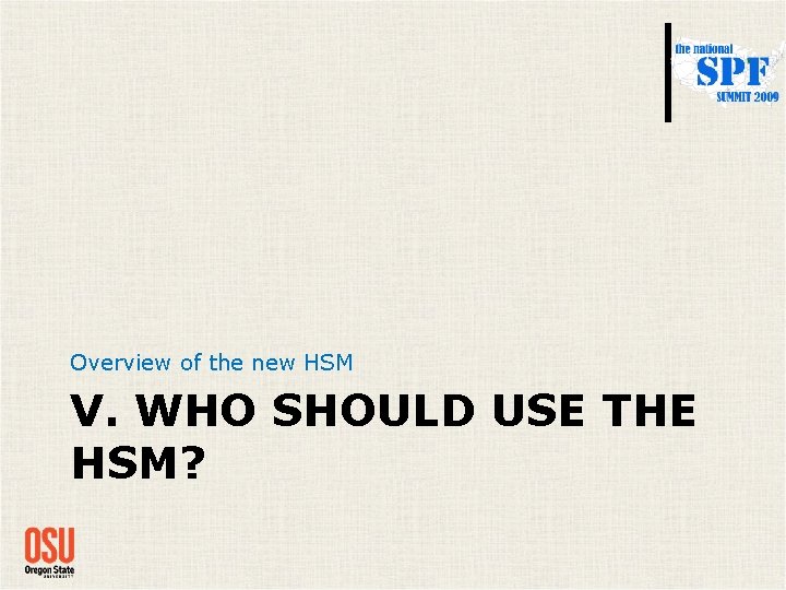 Overview of the new HSM V. WHO SHOULD USE THE HSM? Overview of the new HSM V. WHO SHOULD USE THE HSM?
