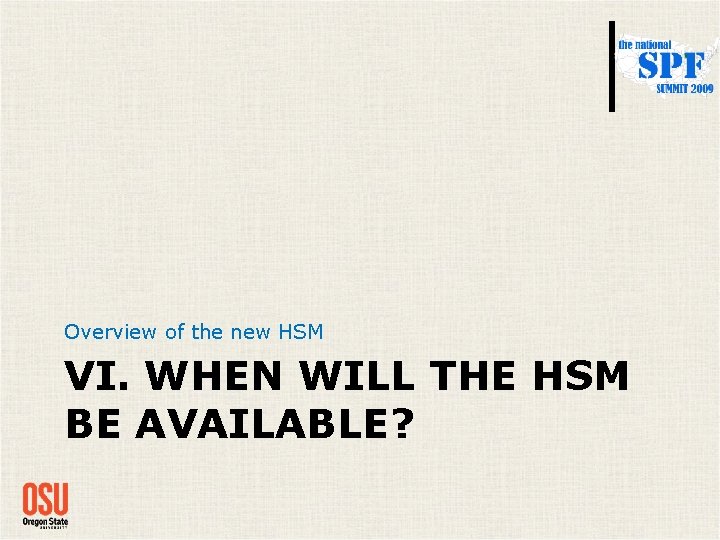 Overview of the new HSM VI. WHEN WILL THE HSM BE AVAILABLE? Overview of the new HSM VI. WHEN WILL THE HSM BE AVAILABLE?