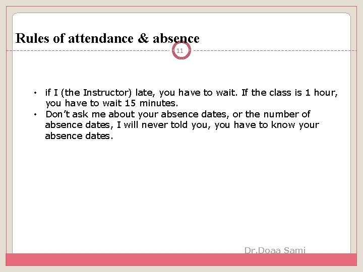 Rules of attendance & absence 11 • if I (the Instructor) late, you have