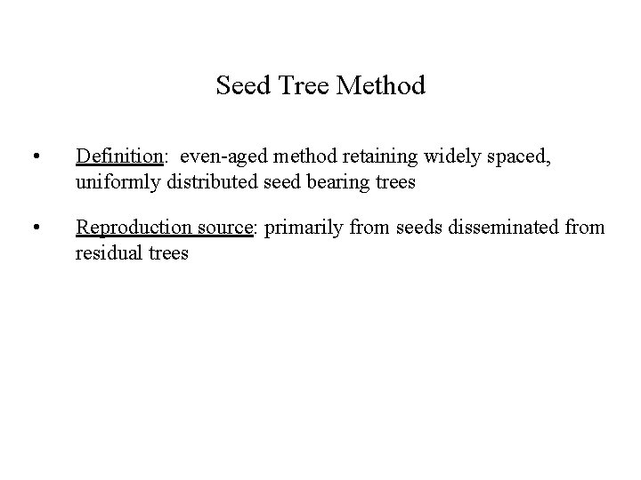 Seed Tree Method • Definition: even-aged method retaining widely spaced, uniformly distributed seed bearing