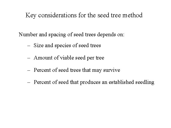 Key considerations for the seed tree method Number and spacing of seed trees depends