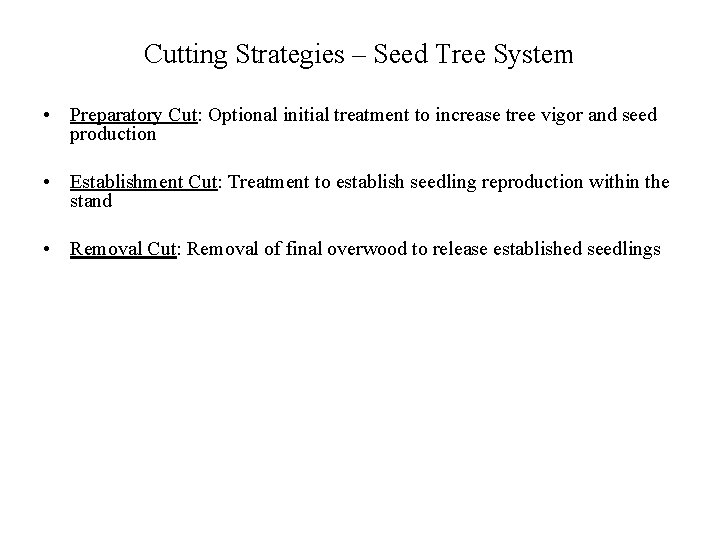 Cutting Strategies – Seed Tree System • Preparatory Cut: Optional initial treatment to increase