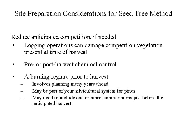 Site Preparation Considerations for Seed Tree Method Reduce anticipated competition, if needed • Logging